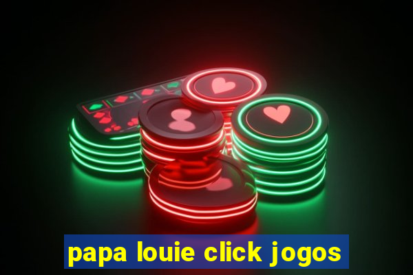 papa louie click jogos